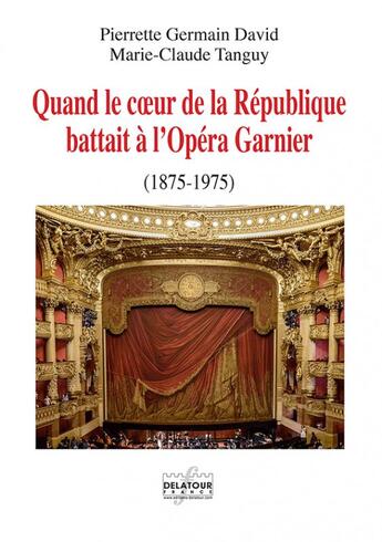 Couverture du livre « Quand le coeur de la republique battait a l'opera garnier » de Germain-Tanguy aux éditions Delatour