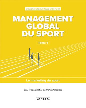 Couverture du livre « Management global du sport t.1 ; le marketing du sport » de Michel Desbordes aux éditions Amphora