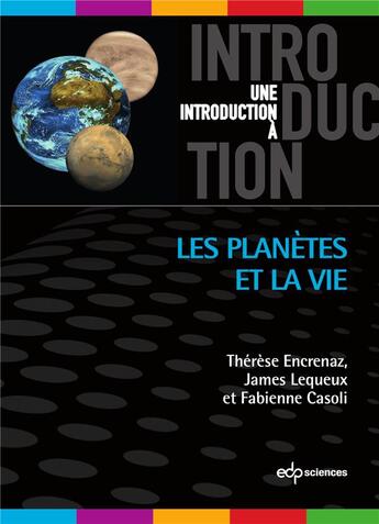 Couverture du livre « Une introduction à : les planètes et la vie » de James Lequeux et Therese Encrenaz et Fabienne Casoli aux éditions Edp Sciences