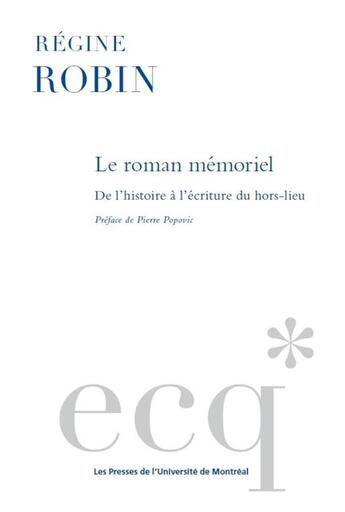 Couverture du livre « Le roman mémoriel : de l'histoire à l'écriture du hors-lieu » de Regine Robin aux éditions Pu De Montreal