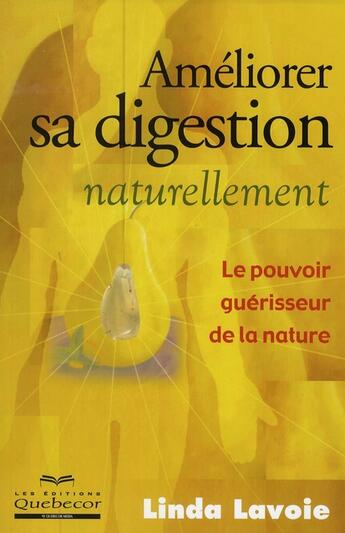 Couverture du livre « Améliorer sa digestion naturellement ; le pouvoir de guérisseur de la nature » de Linda Lavoie aux éditions Quebecor