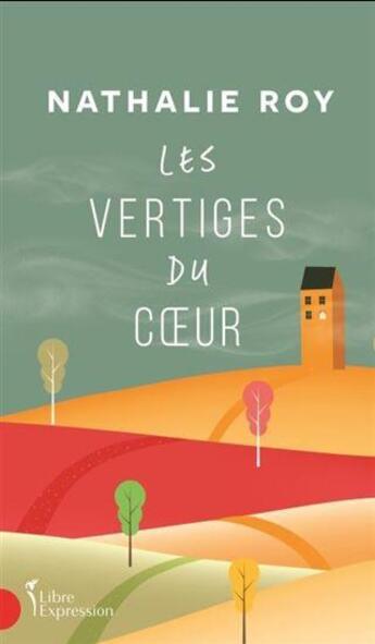 Couverture du livre « Les vertiges du coeur » de Nathalie Roy aux éditions Libre Expression