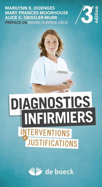 Couverture du livre « Diagnostics infirmiers : interventions et justifications (3e édition) » de Marilynn E. Doenges et Alice Gessler-Murr et Mary Frances Moorhouse aux éditions De Boeck Superieur