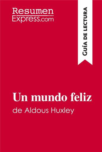 Couverture du livre « Un mundo feliz de Aldous Huxley (Guia de lectura) : Resumen y analisis completo » de Resumenexpress aux éditions Resumenexpress