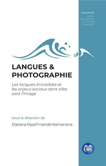 Couverture du livre « Langues & photographie : les langues (in)visibles et les enjeux sociaux dont elles sont l'image » de Elatiana Razafimandimbimanana aux éditions Eme Editions