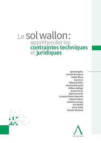 Couverture du livre « Le sol wallon : appréhender les contraintes techniques et juridiques » de  aux éditions Anthemis