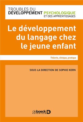 Couverture du livre « Le développement du langage chez le jeune enfant ; théorie, clinique, pratique » de Sophie Kern et . Collectif aux éditions De Boeck Superieur