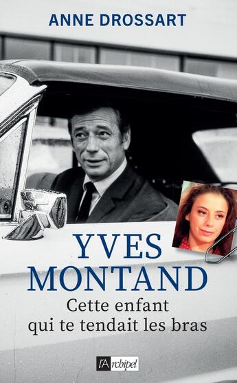 Couverture du livre « Yves Montand : cette enfant qui te tendait les bras » de Anne Drossart aux éditions Archipel