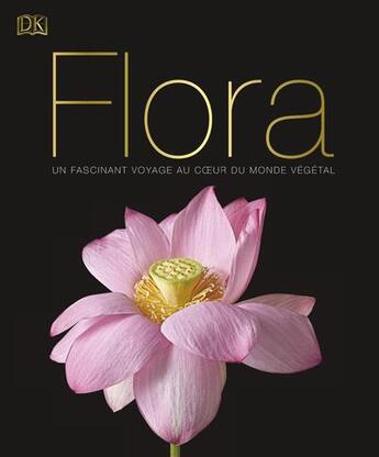 Couverture du livre « Flora ; un fascinant voyage au coeur du monde végétal » de  aux éditions Dorling Kindersley