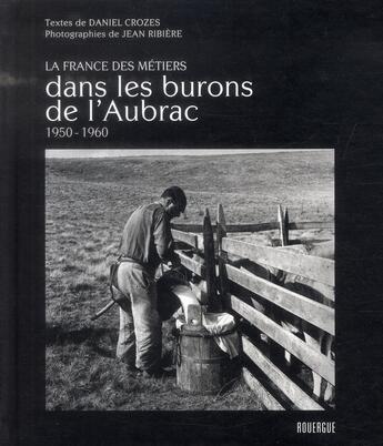 Couverture du livre « Dans les burons de l'Aubrac; 1950-1960 » de Crozes Daniel et Jean Ribiere aux éditions Rouergue