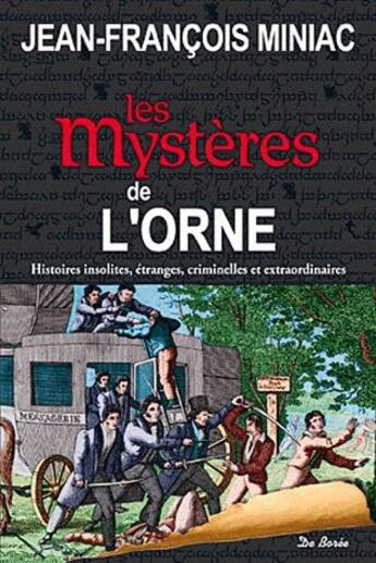 Couverture du livre « Les mystères de l'Orne » de Jean-Francois Miniac aux éditions De Boree