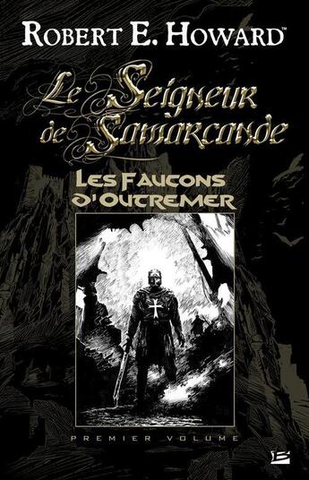 Couverture du livre « Le seigneur de Samarcande t.1 ; les faucons d'Outremer » de Robert E. Howard aux éditions Bragelonne