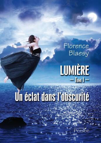 Couverture du livre « Lumière t.1 ; un éclat dans l'obscurité » de Florence Blaesy aux éditions Persee