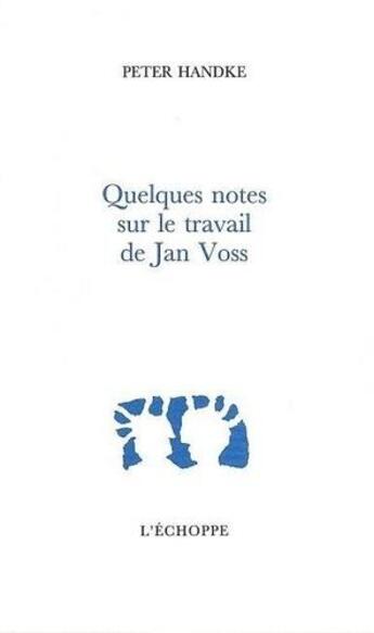 Couverture du livre « Quelques notes sur le travail de jan voss » de Peter Handke aux éditions L'echoppe