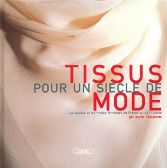 Couverture du livre « Tissus pour un siecle de mode - les textiles et les modes en france au xxeme siecle » de Xavier Chaumette aux éditions Michel Lafon