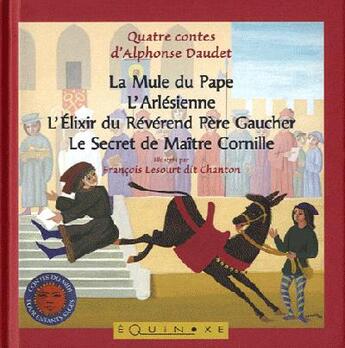 Couverture du livre « La mule du pape ; l'arlésienne ; l'élixir du révérend père Gaucher ; le secret de maître Cornille » de Alphonse Daudet et Francois Lesourt aux éditions Equinoxe