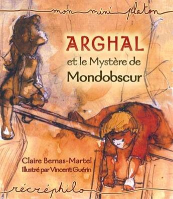 Couverture du livre « Arghal Et Le Mystere De Mondobscur » de Claire Bernas-Martel et Vincent Guerin aux éditions Editions Du Temps