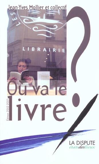 Couverture du livre « Ou va le livre ; edition 2002 » de Jean-Yves Mollier aux éditions Dispute