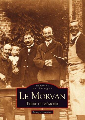 Couverture du livre « Le Morvan ; terre de mémoire » de Maryse Rozerot aux éditions Editions Sutton