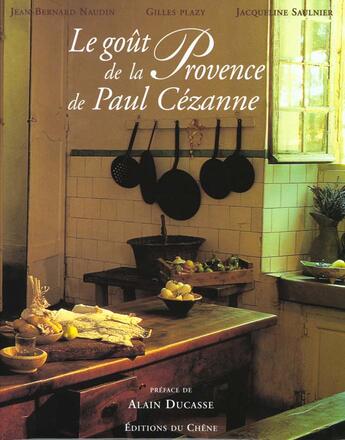 Couverture du livre « Gout De La Provence De Paul Cezanne » de Gilles Plazy et Jean-Bernard Naudin aux éditions Chene