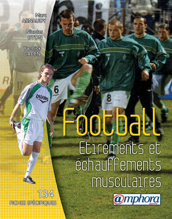 Couverture du livre « Football ; étirements et échauffements musculaires ; 134 fiches spécifiques et illustrées » de Marc Arnaudy aux éditions Amphora