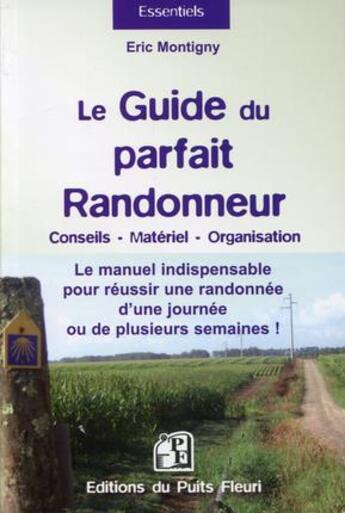 Couverture du livre « Le guide du parfait randonneur ; conseils, matériel, organisation » de Eric Montigny aux éditions Puits Fleuri