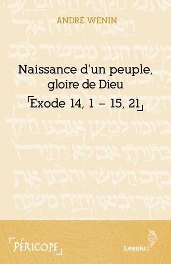 Couverture du livre « Naissance d'un peuple, gloire de Dieu ; exode 14-15 » de Andre Wenin aux éditions Lessius