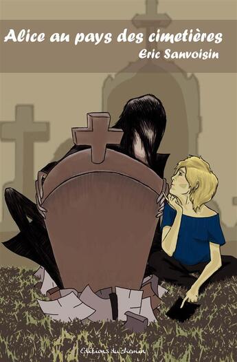 Couverture du livre « Alice au pays des cimetières » de Eric Sanvoisin aux éditions Editions Du Chemin