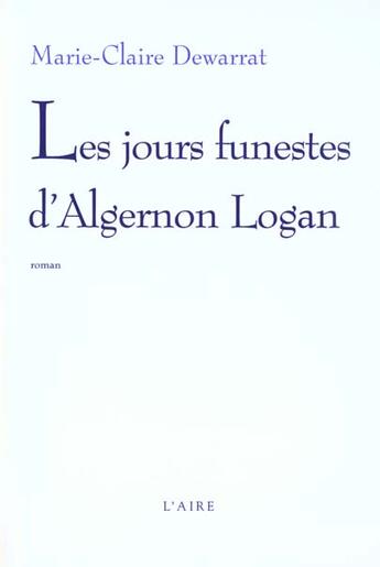 Couverture du livre « JOURS FUNESTES D ALGERNON LOGAN -LES- » de Dewarrat Marie-Clair aux éditions Éditions De L'aire