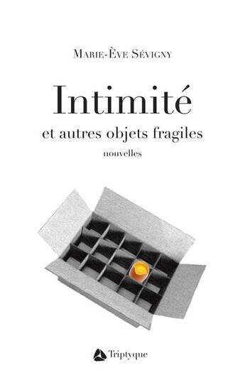 Couverture du livre « Intimité et autres objets fragiles » de Marie-Eve Sevigny aux éditions Triptyque