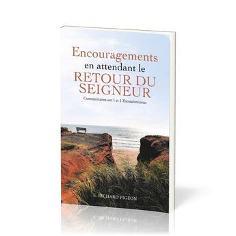 Couverture du livre « Encouragements en attendant le retour du Seigneur : Commentaires sur 1 et 2 Thessaloniciens » de Richard Pigeon E. aux éditions Publications Chretiennes