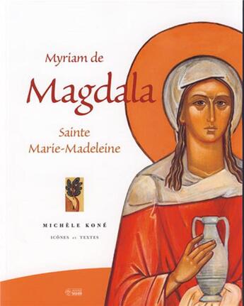 Couverture du livre « Myriam de Magdala ; sainte Marie-Madeleine » de Kone M aux éditions Mediaspaul