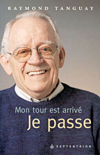 Couverture du livre « Mon tour est arrivé ; je passe » de Raymond Tanguay aux éditions Pu Du Septentrion