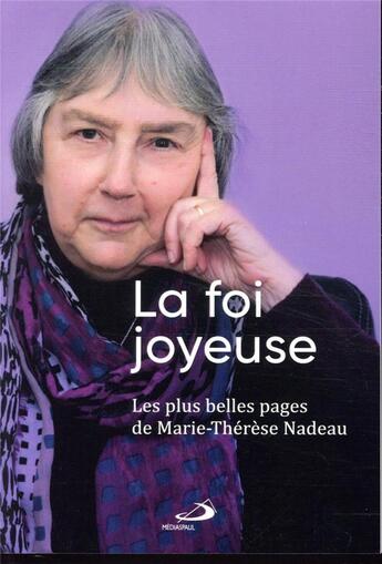 Couverture du livre « La foi joyeuse ; les plus belles pages de Marie-Thérèse Nadeau » de Marie-Therese Nadeau aux éditions Mediaspaul