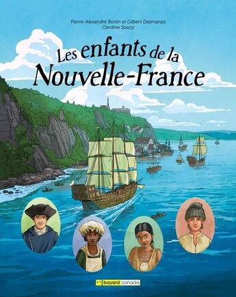 Couverture du livre « Les enfants de la Nouvelle-France » de Pierre-Alexandre Bonin et Caroline Soucy et Gilbert Desmarais aux éditions Bayard Canada