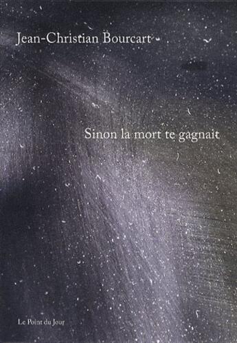 Couverture du livre « Sinon la mort te gagnait » de Bourcart Jc aux éditions Point Du Jour