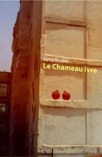 Couverture du livre « Le chameau ivre » de Alma Riviere aux éditions Rue Des Promenades