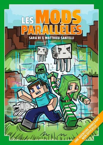 Couverture du livre « Les mods parallèles : une aventure Minecraft non officielle » de Sarah Ri et Matthieu Santelli aux éditions 2b2m Sas