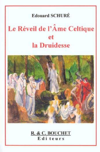 Couverture du livre « Le Reveil De L'Ame Celtique Et La Druidesse » de Edouard Schuré aux éditions Bouchet