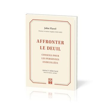 Couverture du livre « Affronter le deuil : Conseils pour les personnes endeuillées » de John Flavel aux éditions Publications Chretiennes