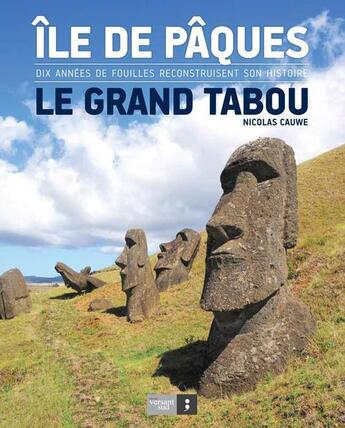 Couverture du livre « Île de Pâques, le grand tabou ; dix années de fouilles reconstruisent son histoire » de Nicolas Cauwe aux éditions Versant Sud