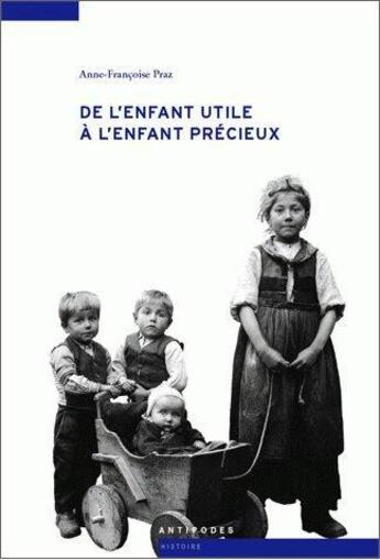 Couverture du livre « De l'enfant utile à l'enfant précieux » de Anne-Francoise Praz aux éditions Antipodes Suisse