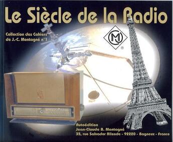 Couverture du livre « Le siècle de la radio » de Jean-Claude B. Montagne aux éditions Jean-claude Montagne