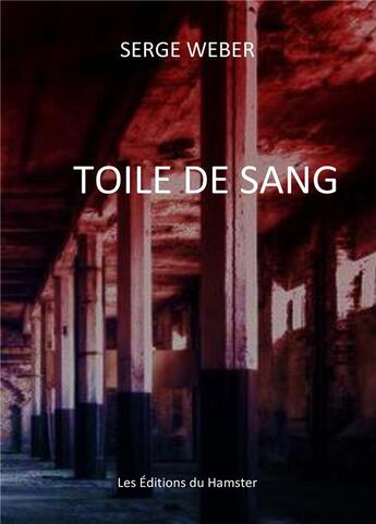 Couverture du livre « TOILE DE SANG » de Serge Weber aux éditions Les Editions Du Hamster