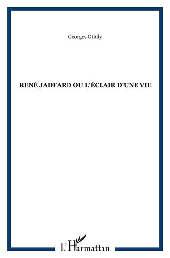 Couverture du livre « René Jadfard ou l'éclair d'une vie » de Georges Othily aux éditions L'harmattan