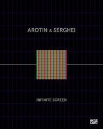 Couverture du livre « Arotin & Serghei : infinite screen » de Gerfried Stocker aux éditions Hatje Cantz