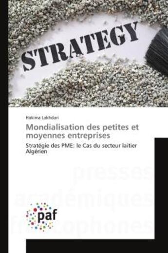 Couverture du livre « Mondialisation des petites et moyennes entreprises : Strategie des PME: le Cas du secteur laitier Algerien » de Hakima Lakhdari aux éditions Editions Universitaires Europeennes