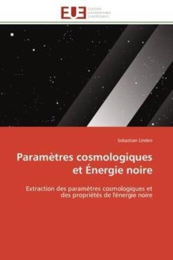 Couverture du livre « Parametres cosmologiques et energie noire - extraction des parametres cosmologiques et des propriete » de Linden Sebastian aux éditions Editions Universitaires Europeennes