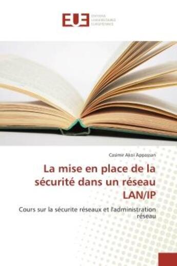 Couverture du livre « La mise en place de la securite dans un reseau lan/ip - cours sur la securite reseaux et l'administr » de Appassan Casimir aux éditions Editions Universitaires Europeennes