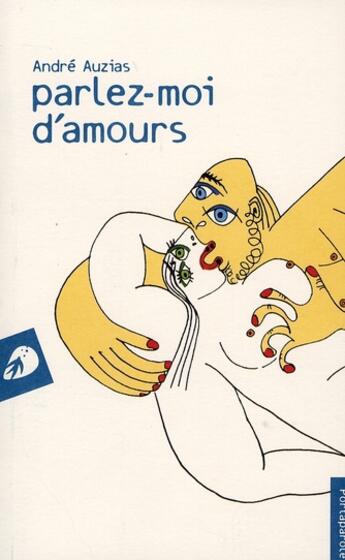 Couverture du livre « Parle-moi d'amours » de Andre Auzias aux éditions Portaparole